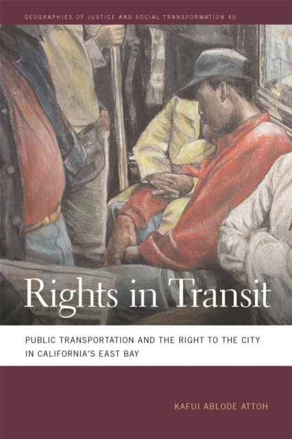 Rights in Transit : Public Transportation and the Right to the City in California's East Bay, Hardback Book