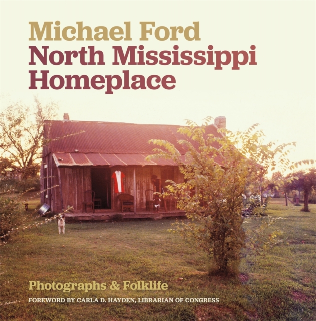 North Mississippi Homeplace : Photographs and Folklife, Hardback Book