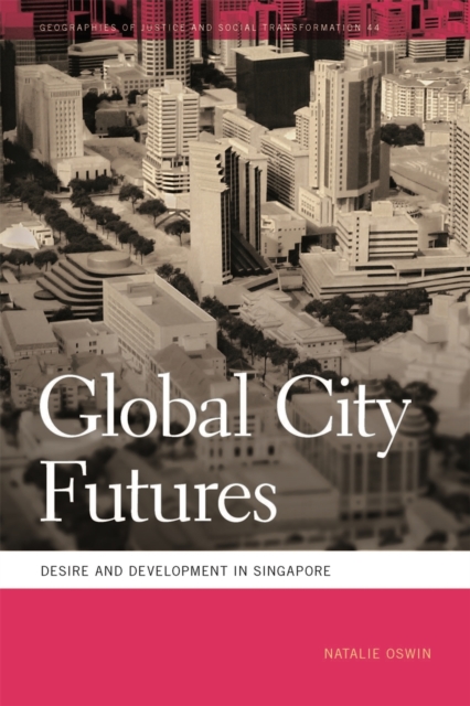 Global City Futures : Desire and Development in Singapore, Hardback Book