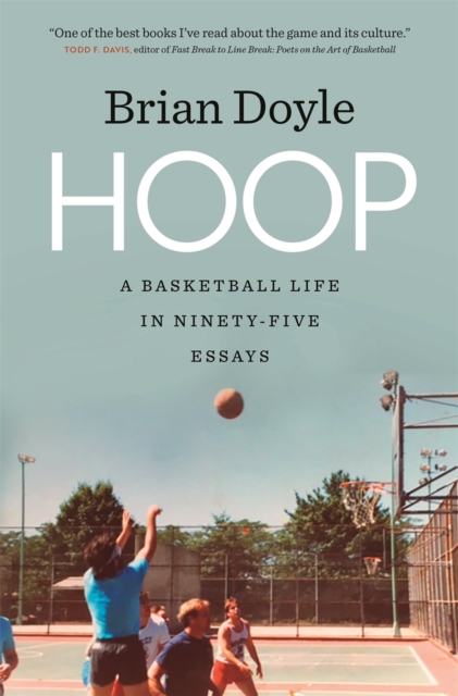 Hoop : A Basketball Life in Ninety-Five Essays, Paperback / softback Book
