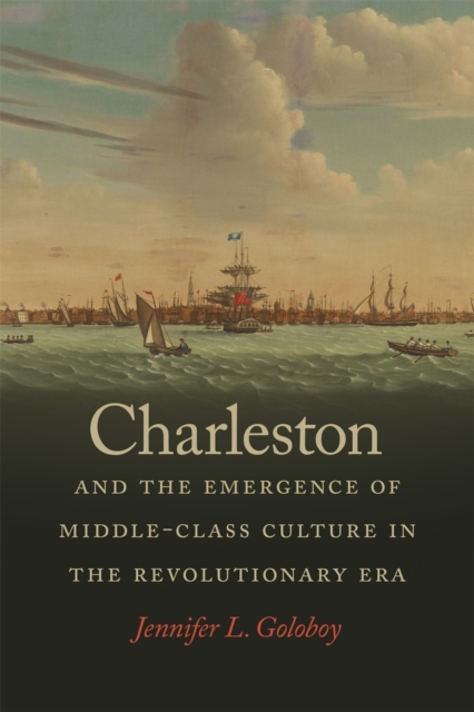Charleston and the Emergence of Middle-Class Culture in the Revolutionary Era, Paperback / softback Book