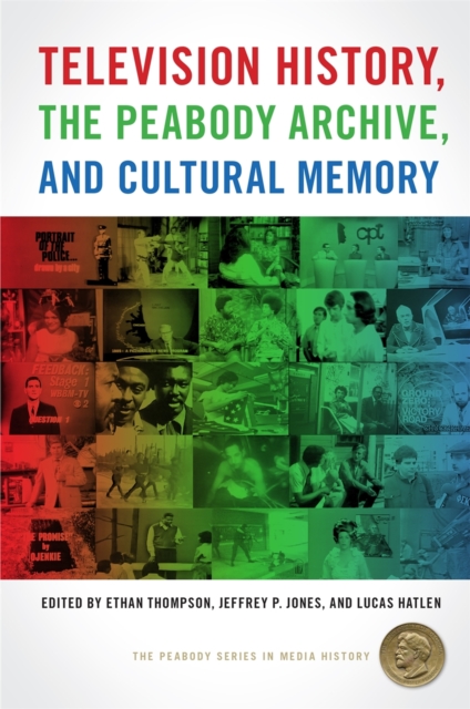 Television History, the Peabody Archive, and Cultural Memory, Hardback Book
