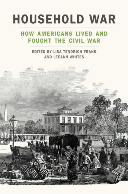 Household War : How Americans Lived and Fought the Civil War, Hardback Book