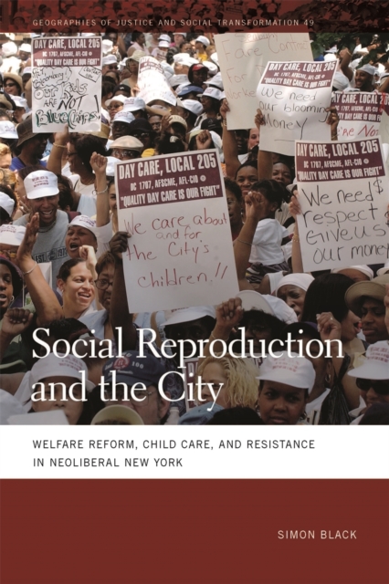 Social Reproduction and the City : Welfare Reform, Child Care, and Resistance in Neoliberal New York, Hardback Book