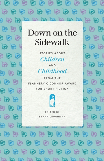 Down on the Sidewalk : Stories about Children and Childhood from the Flannery O'Connor Award for Short Fiction, Paperback / softback Book