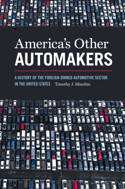 America’s Other Automakers : A History of the Foreign-Owned Automotive Sector in the United States, Paperback / softback Book