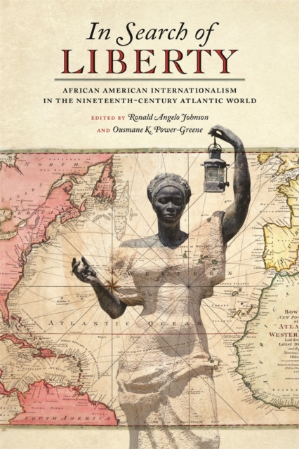 In Search of Liberty : African American Internationalism in the Nineteenth-Century Atlantic World, Hardback Book