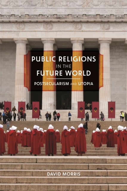 Public Religions in the Future World : Postsecularism and Utopia, Hardback Book