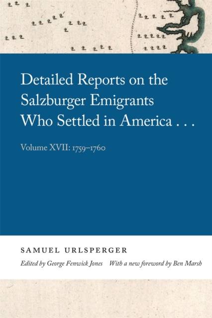 Detailed Reports on the Salzburger Emigrants Who Settled in America : Volume XVII: 1759-1760, Hardback Book