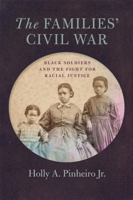 The Families’ Civil War : Black Soldiers and the Fight for Racial Justice, Hardback Book