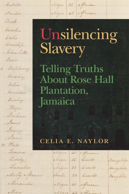 Unsilencing Slavery : Telling Truths About Rose Hall Plantation, Jamaica, Hardback Book