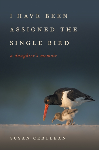 I Have Been Assigned the Single Bird : A Daughter's Memoir, Paperback / softback Book