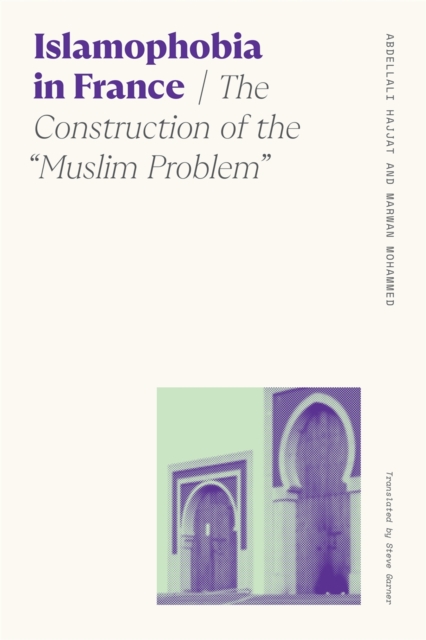 Islamophobia in France : The Construction of the "Muslim Problem, Hardback Book