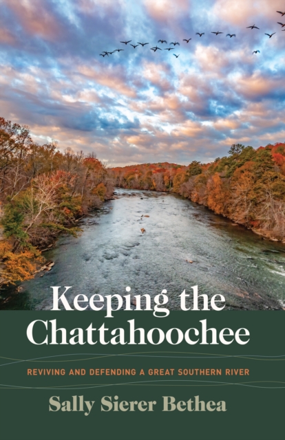 Keeping the Chattahoochee : Reviving and Defending a Great Southern River, PDF eBook
