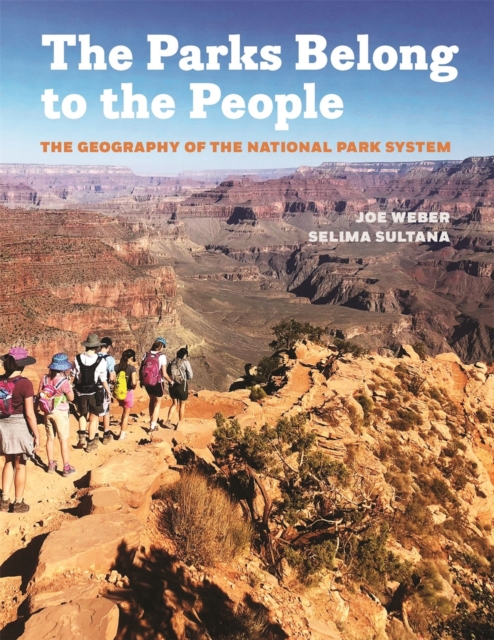 The Parks Belong to the People : The Geography of the National Park System, Hardback Book