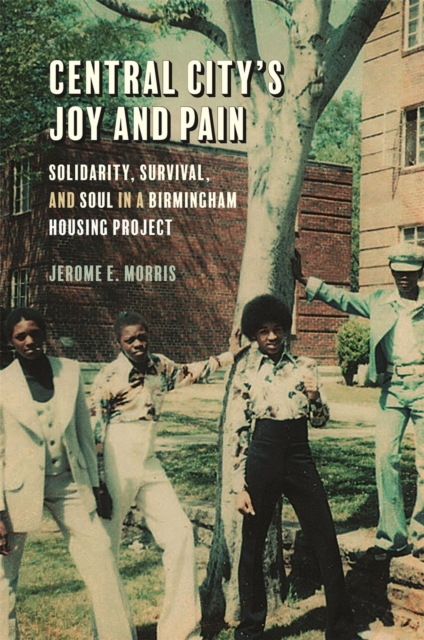 Central City's Joy and Pain : Solidarity, Survival, and Soul in a Birmingham Housing Project, Hardback Book