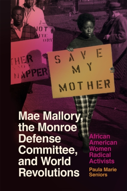 Mae Mallory, the Monroe Defense Committee, and World Revolutions : African American Women Radical Activists, Paperback / softback Book