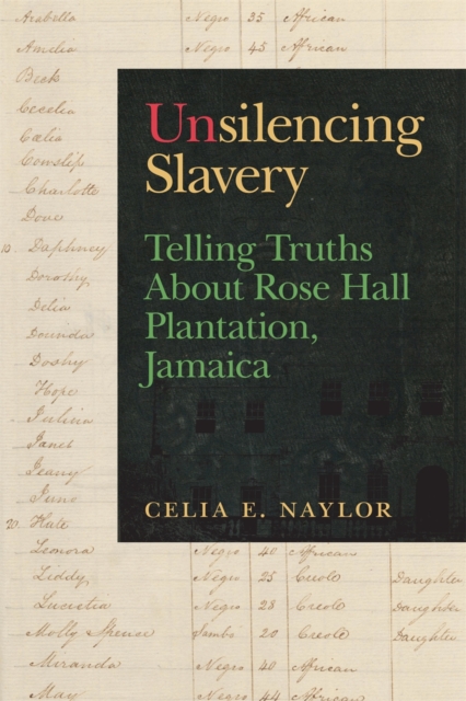 Unsilencing Slavery : Telling Truths About Rose Hall Plantation, Jamaica, PDF eBook