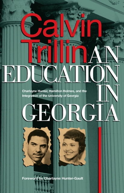 An Education in Georgia : Charlayne Hunter, Hamilton Holmes, and the Integration of the University of Georgia, PDF eBook