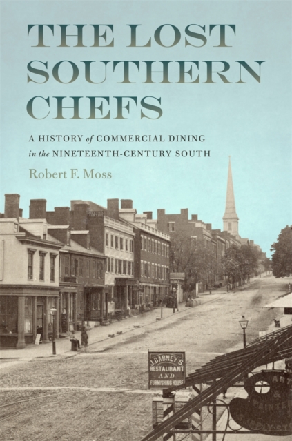 The Lost Southern Chefs : A History of Commercial Dining in the Nineteenth-Century South, PDF eBook