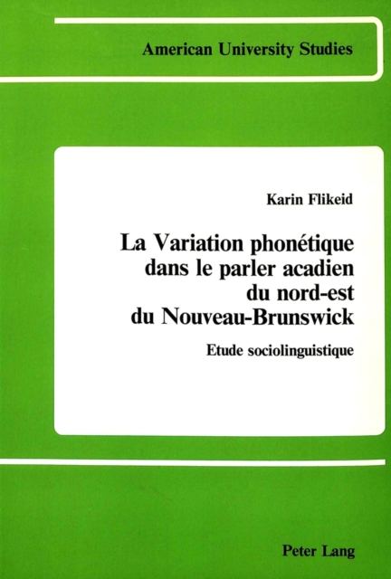 La Variation Phonetique Dans le Parler Acadien du Nord-Est du Nouveau-Brunswick : Etude Sociolinguistique, Hardback Book