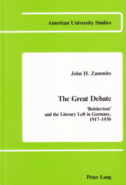 The Great Debate: Bolshevism and the Literary Left in Germany, 1917-1930, Hardback Book