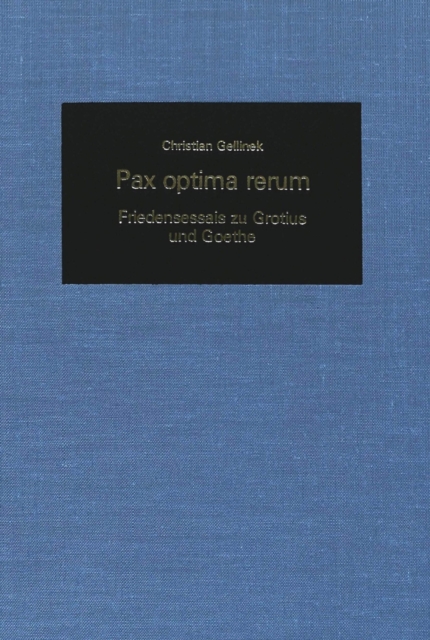 Pax Optima Rerum : Friedensessais Zu Grotius und Goethe, Hardback Book