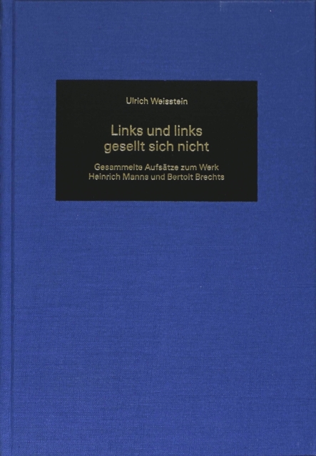 Links und Links Gesellt Sich Nicht : Gesammelte Aufsaetze Zum Werk Heinrich Manns und Bertolt Brechts, Hardback Book