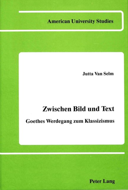 Zwischen Bild und Text : Goethes Werdegang zum Klassizismus, Hardback Book