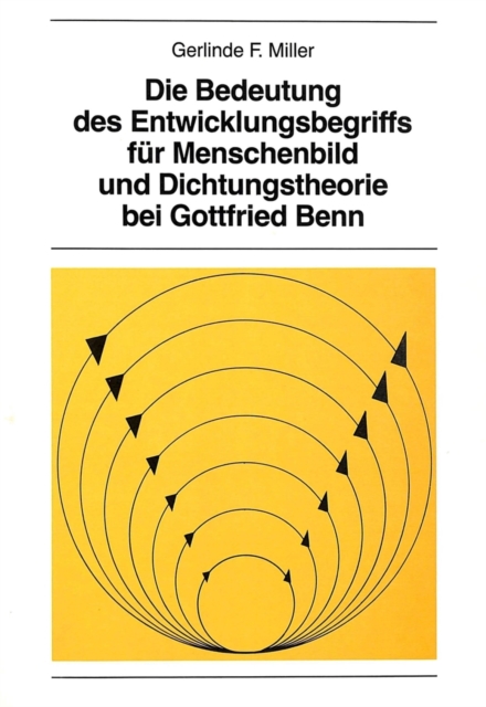 Die Bedeutung des Entwicklungsbegriffs fuer Menschenbild und Dichtungstheorie bei Gottfried Benn, Paperback / softback Book