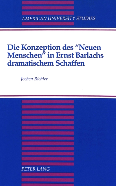 Die Konzeption Des Neuen Menschen in Ernst Barlachs Dramatischem Schaffen, Hardback Book