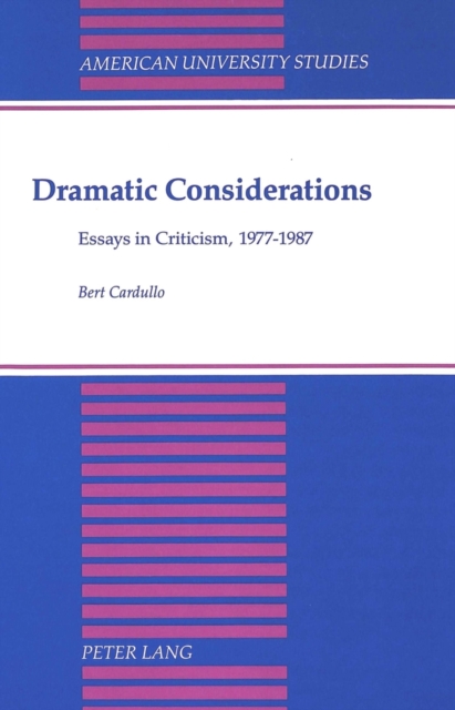 Dramatic Considerations : Essays in Criticism, 1977-1987, Hardback Book
