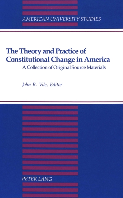 The Theory and Practice of Constitutional Change in America : A Collection of Original Source Materials, Hardback Book