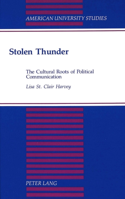 Stolen Thunder : The Cultural Roots of Political Communication, Hardback Book