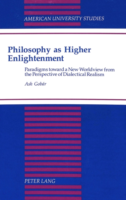 Philosophy as Higher Enlightenment : Paradigms Toward a New Worldview from the Perspective of Dialectical Realism, Hardback Book