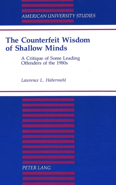 The Counterfeit Wisdom of Shallow Minds : A Critique of Some Leading Offenders of the 1980s, Hardback Book