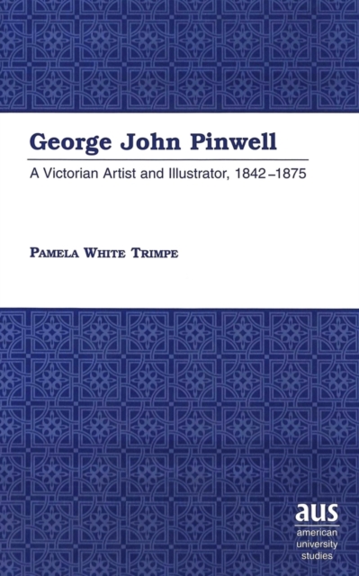 George John Pinwell : A Victorian Artist and Illustrator, 1842-1875, Hardback Book