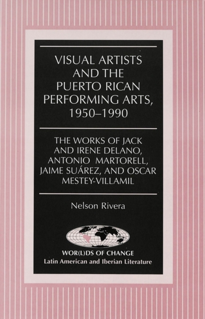 Visual Artists and the Puerto Rican Performing Arts, 1950-1990 : The Works of Jack and Irene Delano, Antonio Martorell, Jaime Suarez, and Oscar Mestey-Villamil, Hardback Book