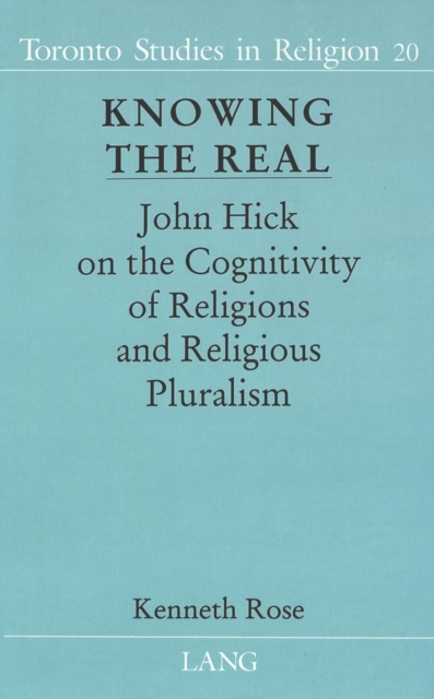 Knowing the Real : John Hick on the Cognitivity of Religions and Religious Pluralism, Hardback Book