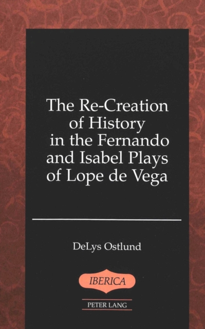 The Re-Creation of History in the Fernando and Isabel Plays of Lope De Vega, Hardback Book