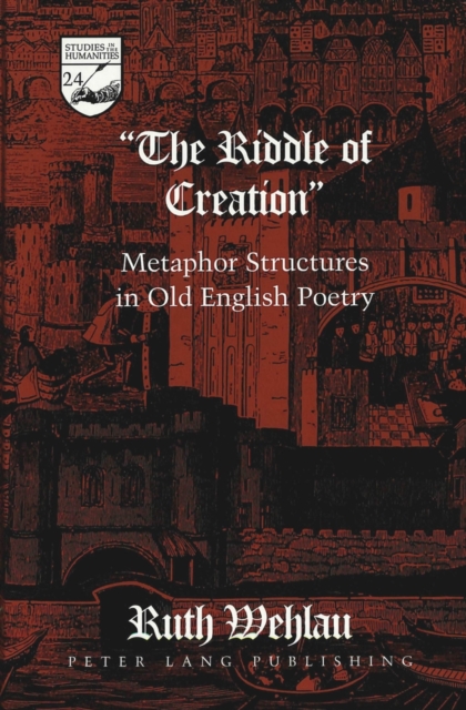 The Riddle of Creation : Metaphor Structures in Old English Poetry, Hardback Book