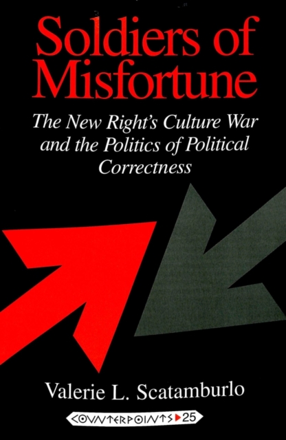 Soldiers of Misfortune : The New Right's Culture War and the Politics of Political Correctness, Paperback / softback Book