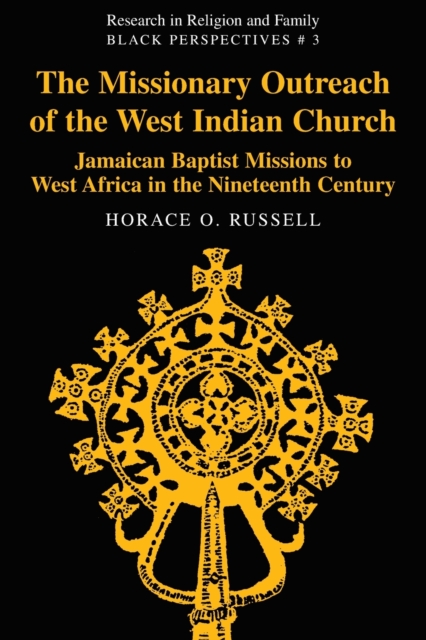 The Missionary Outreach of the West Indian Church : Jamaican Baptist Missions to West Africa in the Nineteenth Century, Paperback / softback Book
