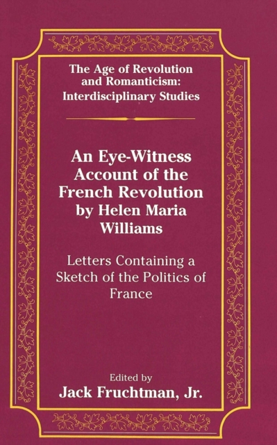 An Eye-Witness Account of the French Revolution by Helen Maria Williams : Letters Containing a Sketch of the Politics of France, Hardback Book