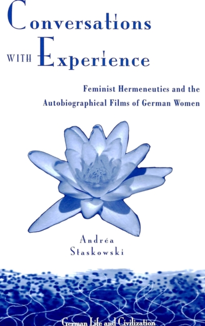 Conversations with Experience : Feminist Hermeneutics and the Autobiographical Films of German Women, Hardback Book