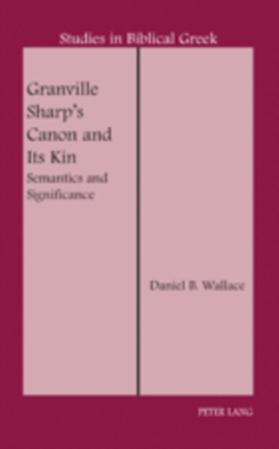 Granville Sharp's Canon and Its Kin : Semantics and Significance, Hardback Book