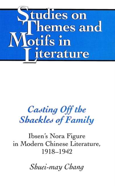 Casting Off the Shackles of Family : Ibsen's Nora Figure in Modern Chinese Literature, 1918-1942, Hardback Book
