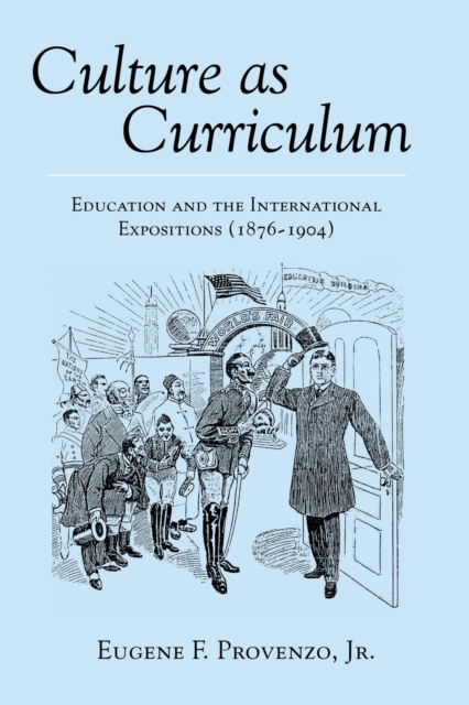 Culture as Curriculum : Education and the International Expositions (1876-1904), Paperback / softback Book