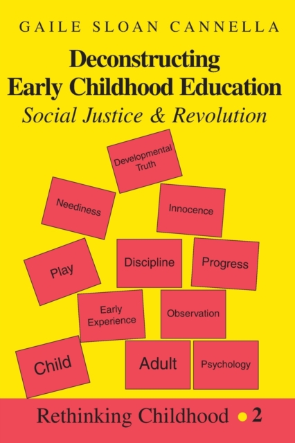 Deconstructing Early Childhood Education : Social Justice and Revolution, Paperback / softback Book