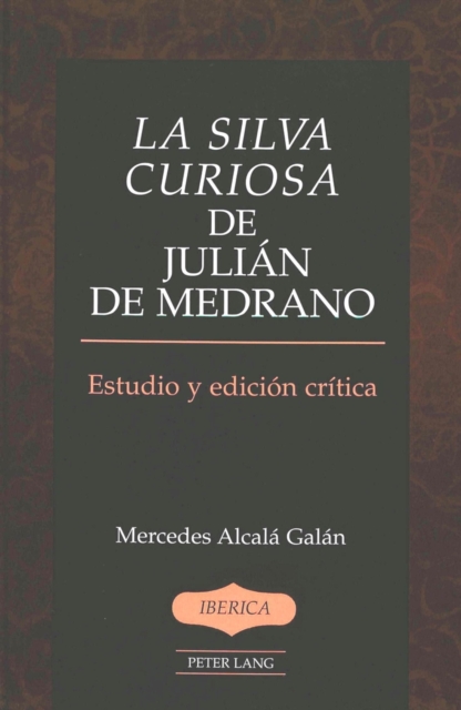 La Silva Curiosa de Julian de Medrano : Estudio y Edicion Critica Por Mercedes Alcala Galan, Hardback Book
